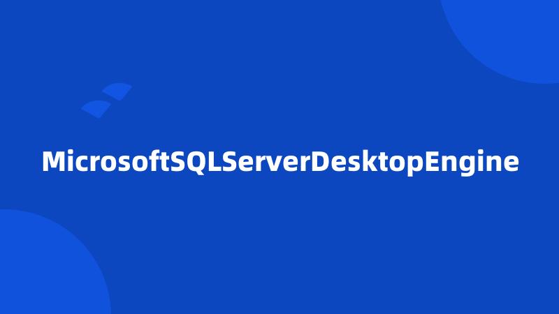 MicrosoftSQLServerDesktopEngine