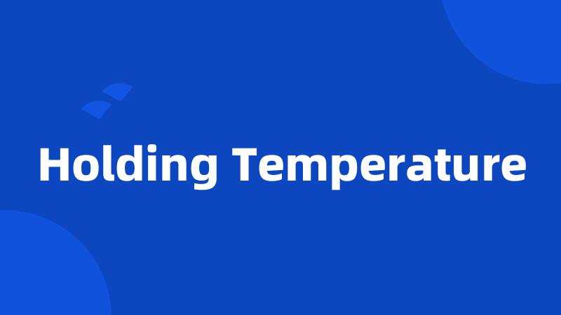 Holding Temperature