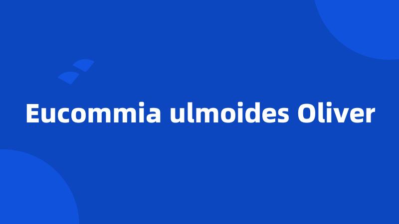 Eucommia ulmoides Oliver