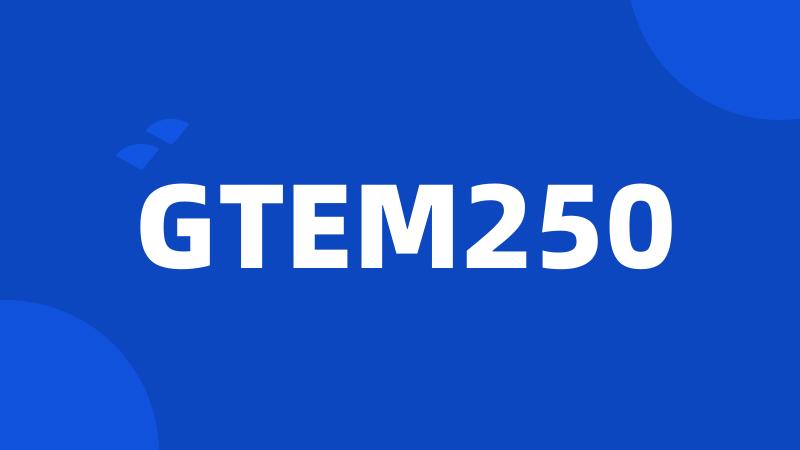 GTEM250