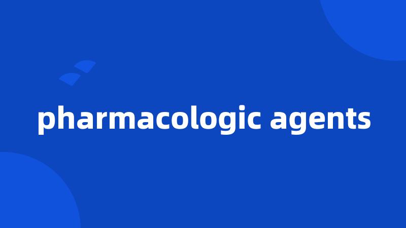 pharmacologic agents