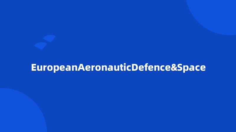 EuropeanAeronauticDefence&Space