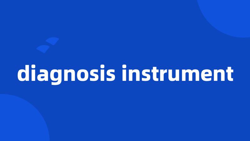 diagnosis instrument