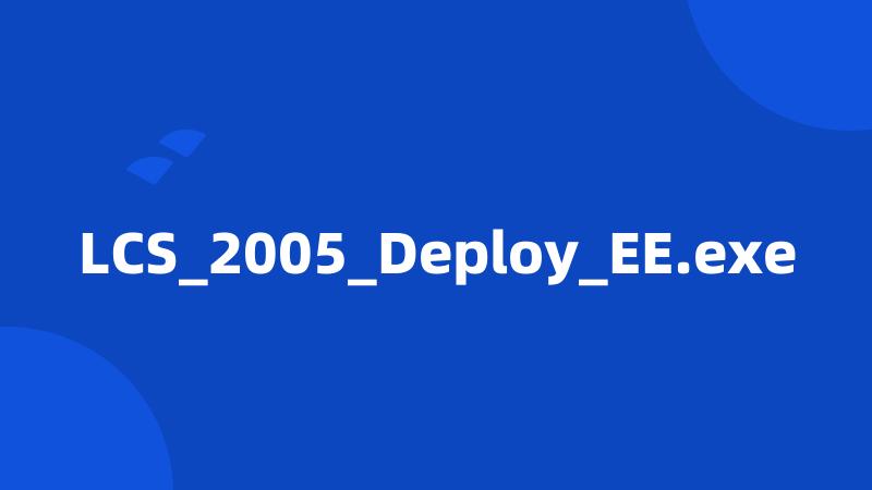 LCS_2005_Deploy_EE.exe