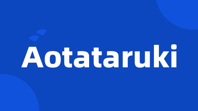 Aotataruki