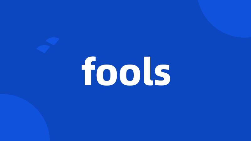 fools