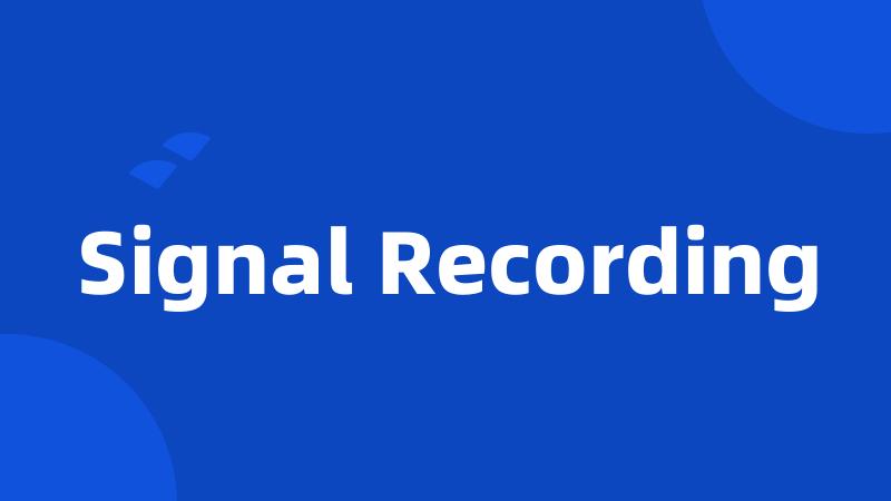 Signal Recording
