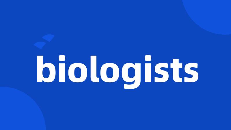 biologists