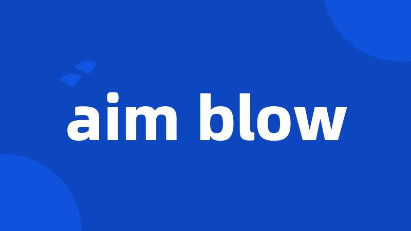aim blow