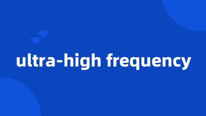 ultra-high frequency