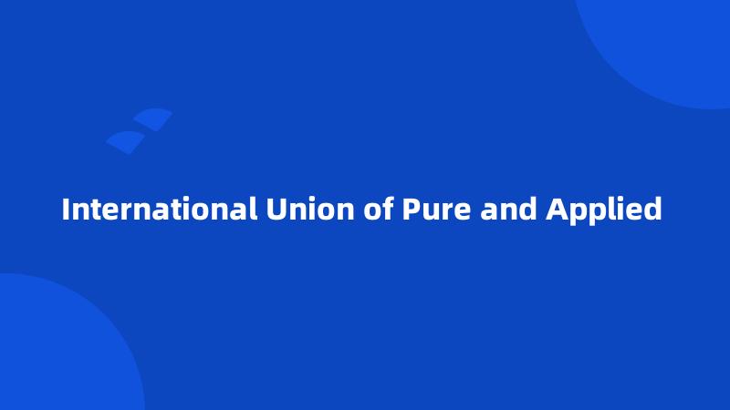 International Union of Pure and Applied 