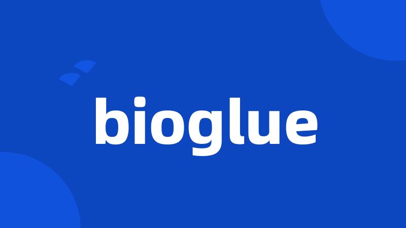 bioglue