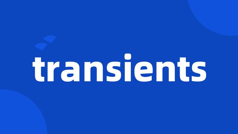 transients