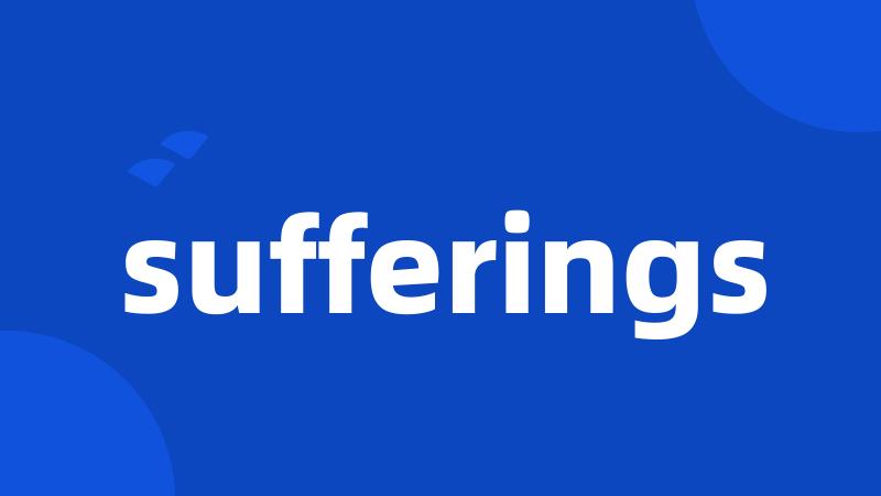 sufferings