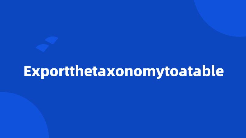 Exportthetaxonomytoatable