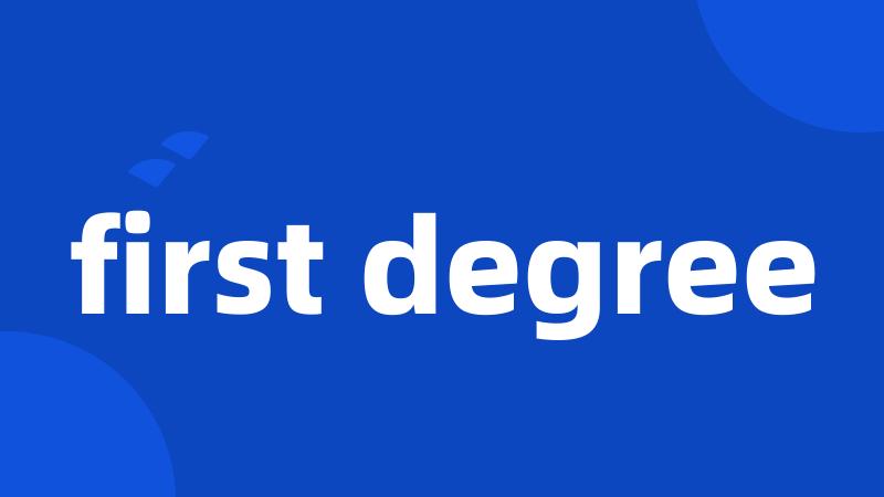 first degree