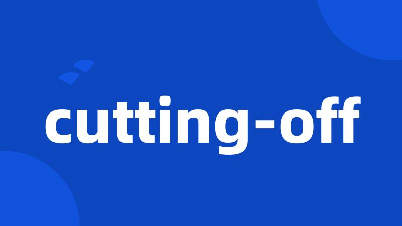 cutting-off