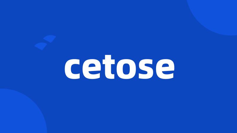 cetose