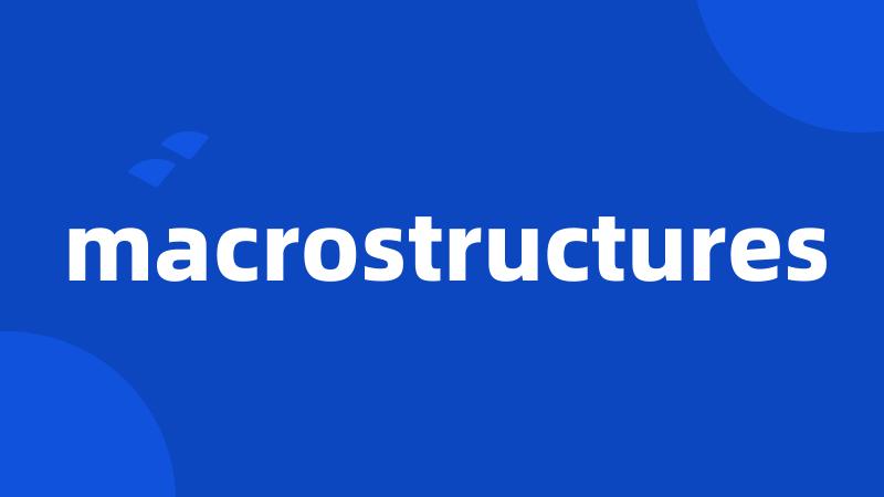 macrostructures
