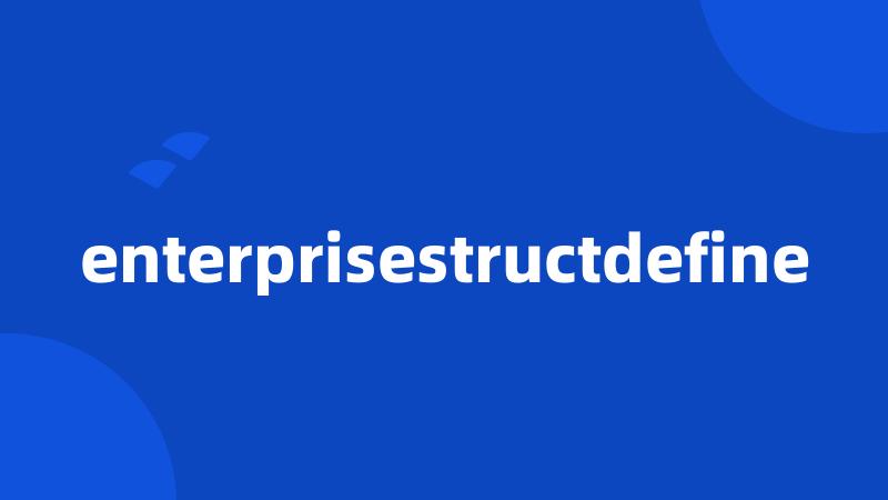 enterprisestructdefine