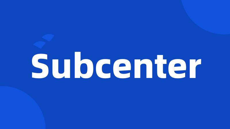 Subcenter
