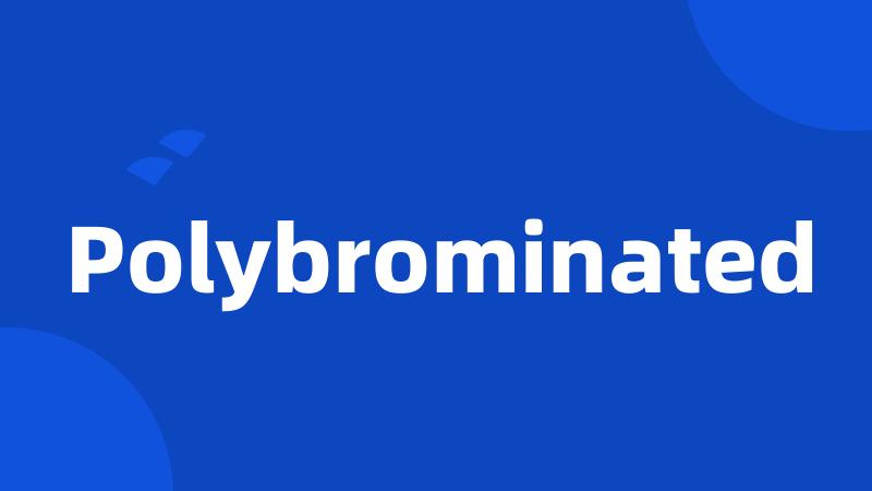 Polybrominated