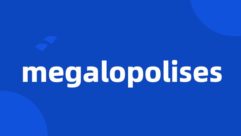 megalopolises