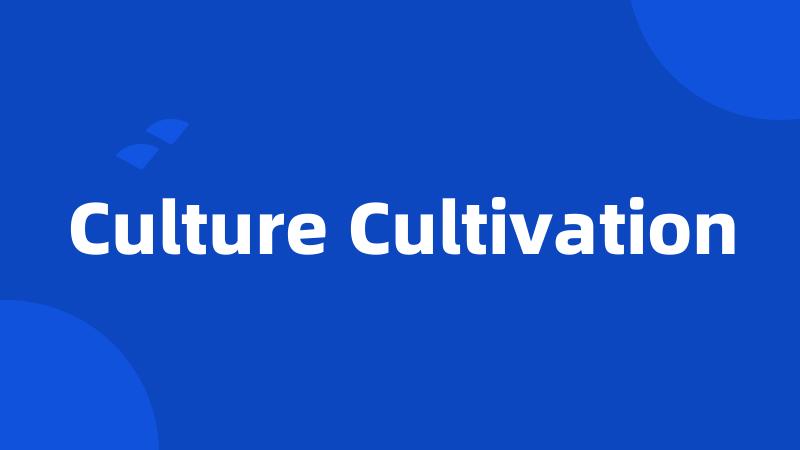 Culture Cultivation