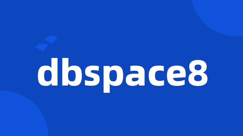 dbspace8