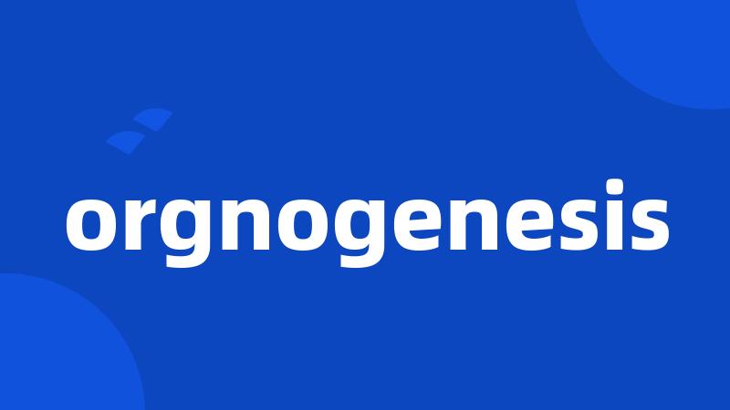 orgnogenesis