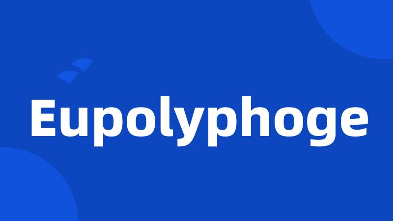 Eupolyphoge