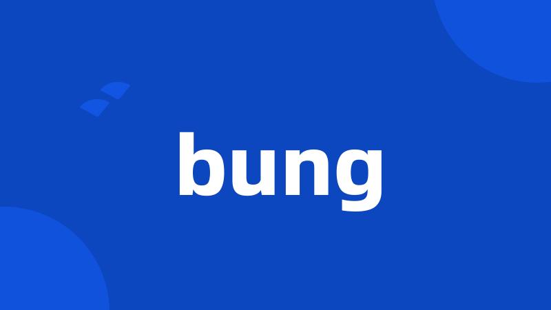 bung