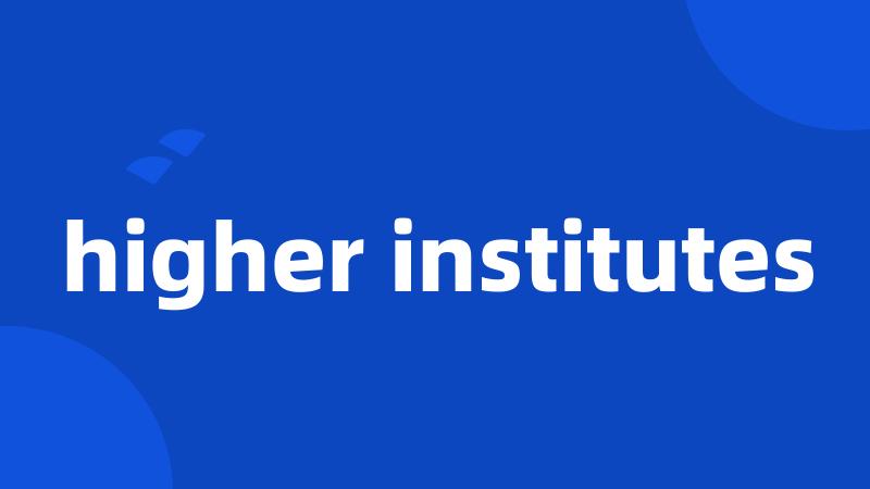 higher institutes