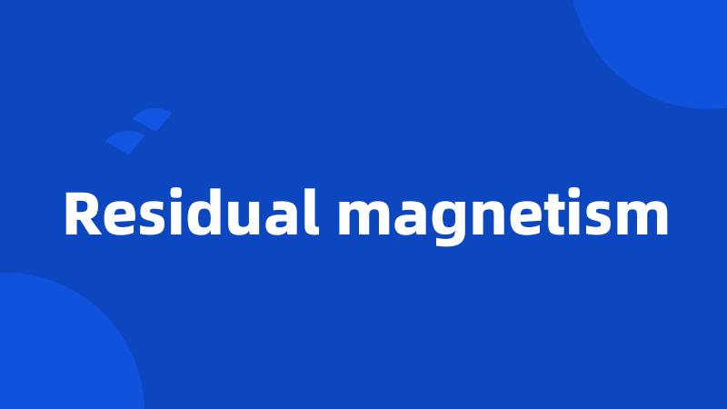 Residual magnetism