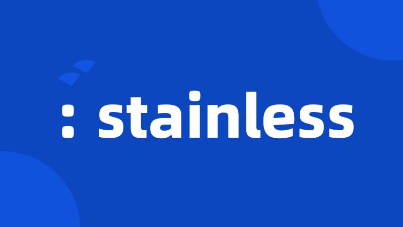 : stainless
