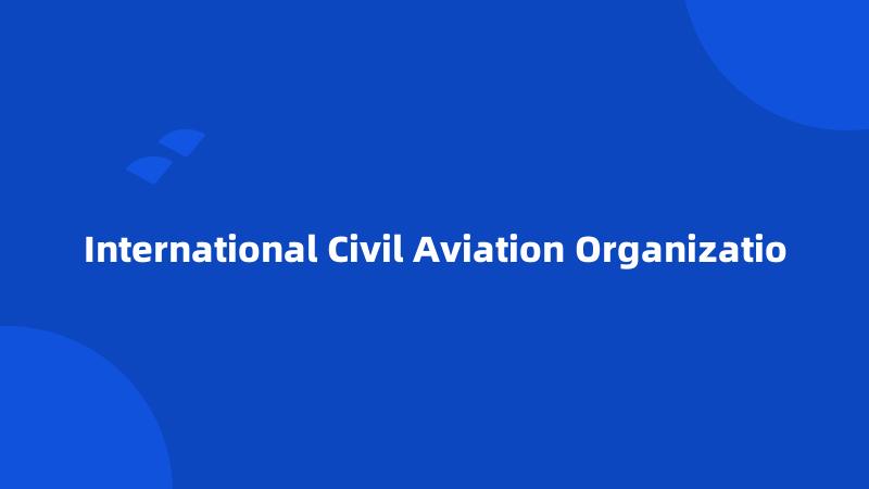 International Civil Aviation Organizatio