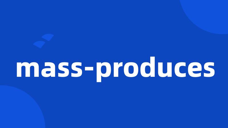 mass-produces