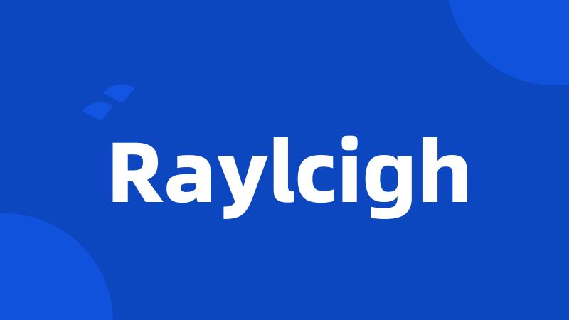 Raylcigh