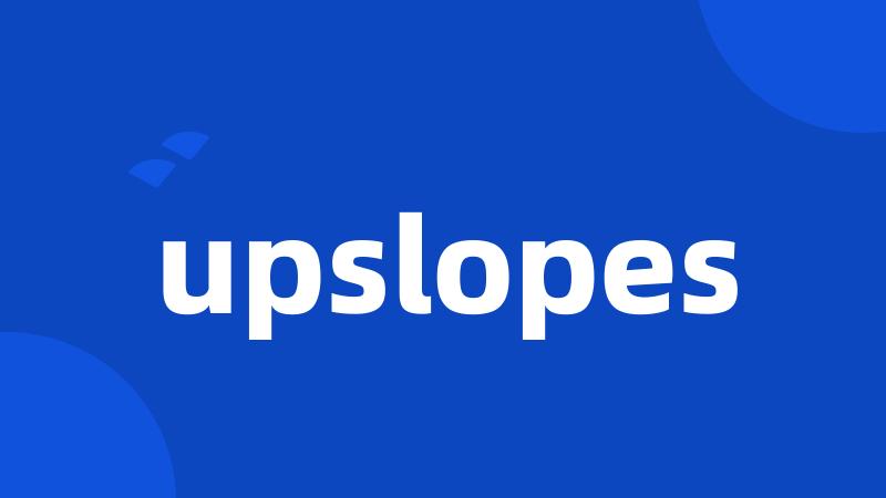 upslopes
