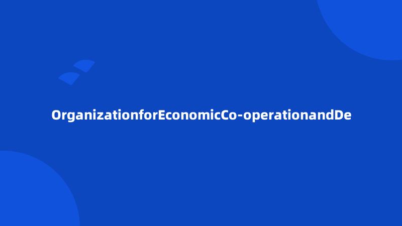 OrganizationforEconomicCo-operationandDe