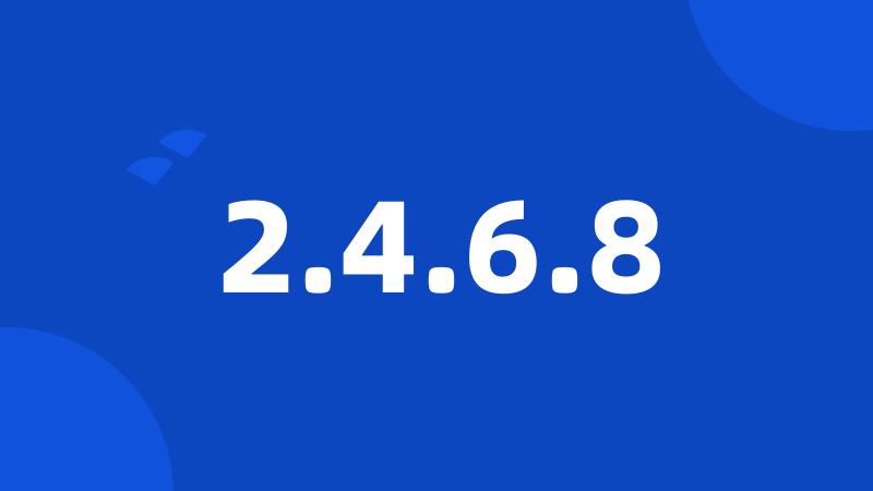 2.4.6.8