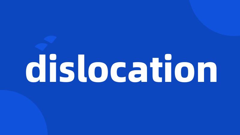 dislocation