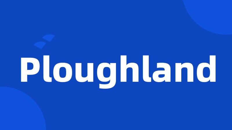 Ploughland