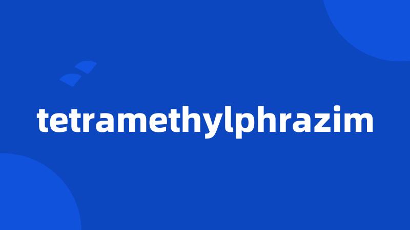 tetramethylphrazim