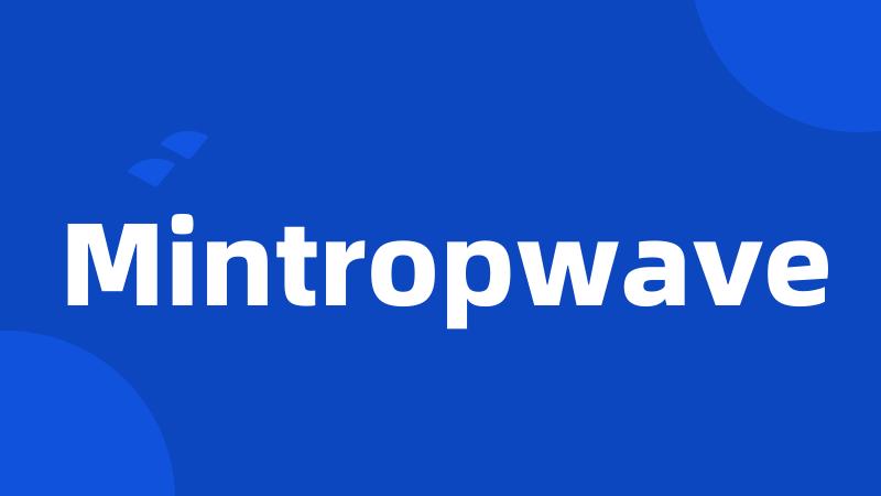 Mintropwave