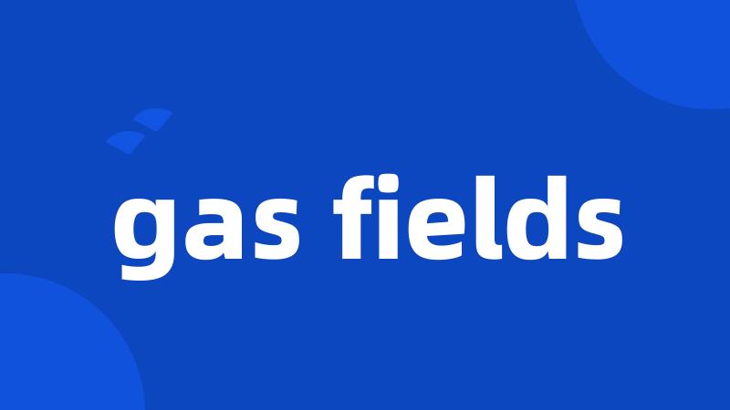 gas fields