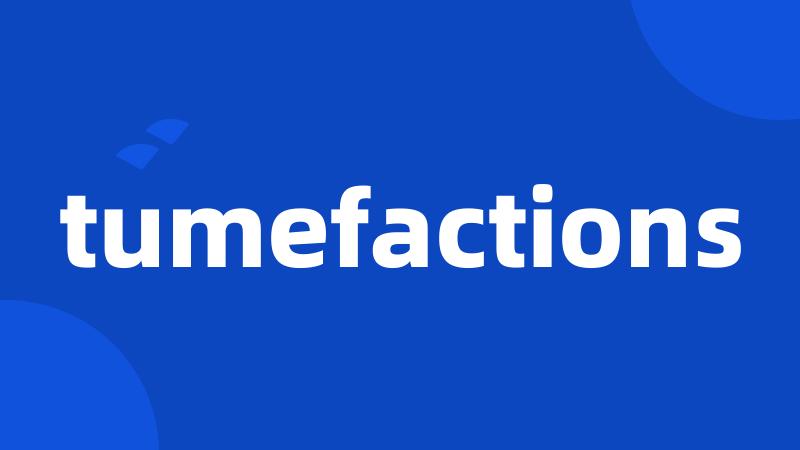 tumefactions