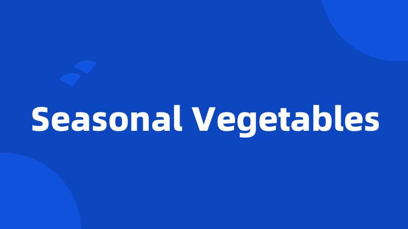 Seasonal Vegetables