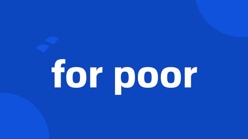 for poor