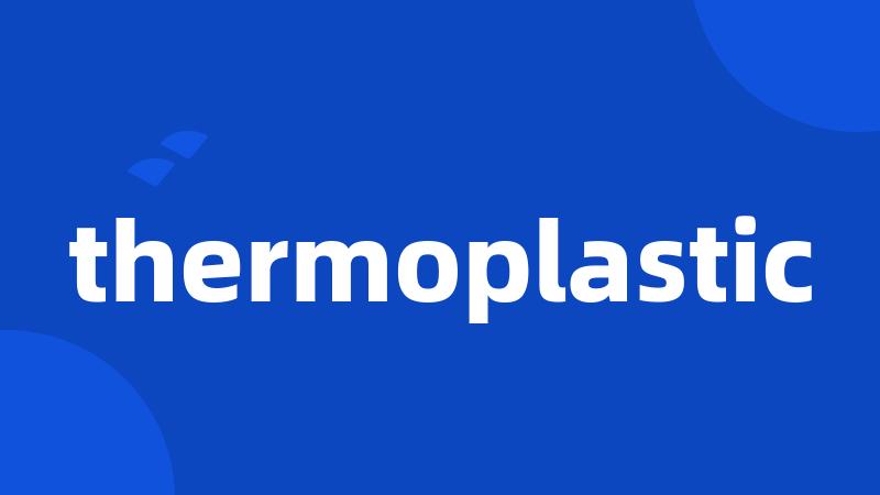 thermoplastic